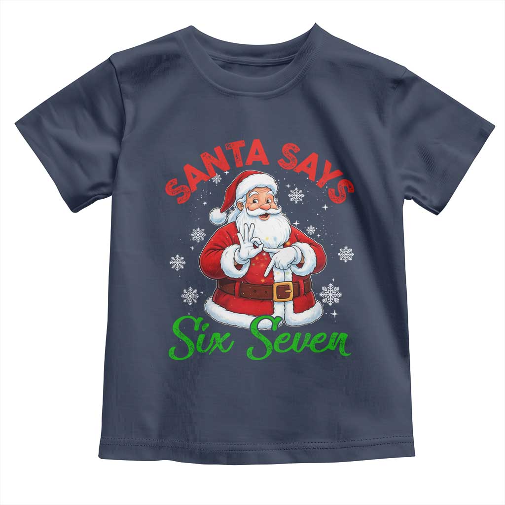 Funny Santa Says Six Seven Toddler T Shirt Christmas 67 Meme Santa Gen Alpha Slang TS11 Navy Print Your Wear