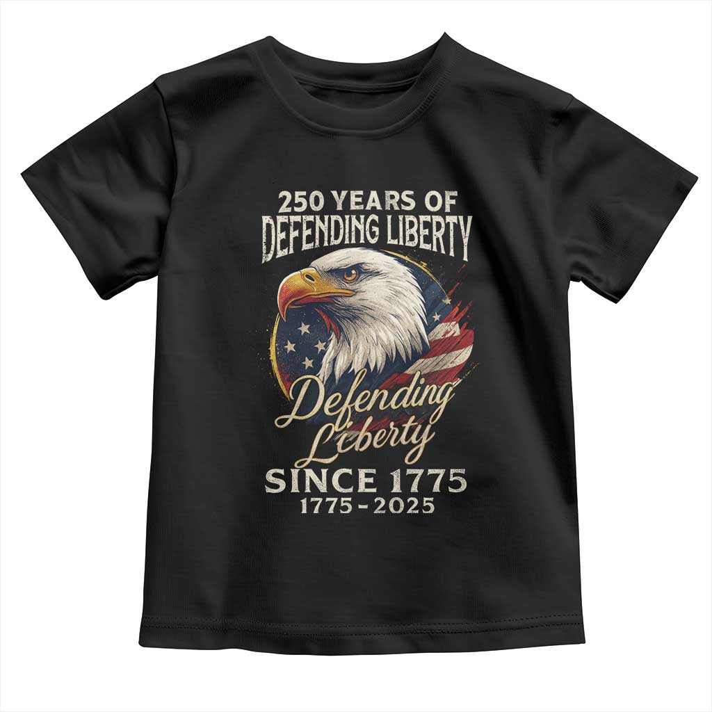 Patriotic USA Army Military 250th Anniversary Toddler T Shirt 250 Years Of Defending Liberty Since 1775 TS11 Black Print Your Wear