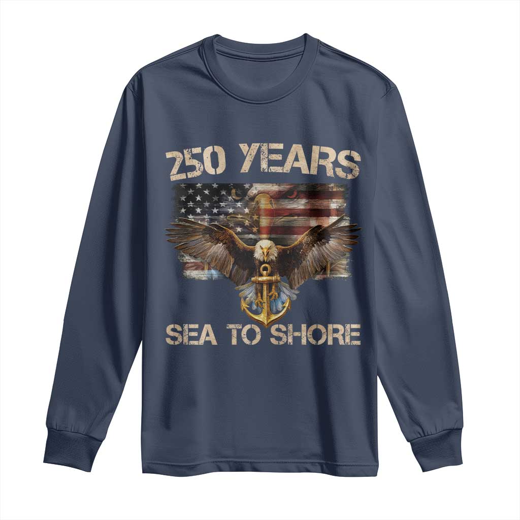 US Navy Military 250th Anniversary Long Sleeve Shirt 250 Years Sea To Shore Bald Eagle TS11 Navy Print Your Wear