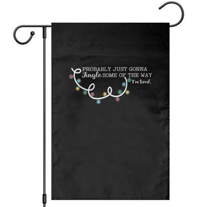 Funny Probably Just Gonna Jingle Some Of The Way I'm Tired Garden Flag TS11 Black Print Your Wear
