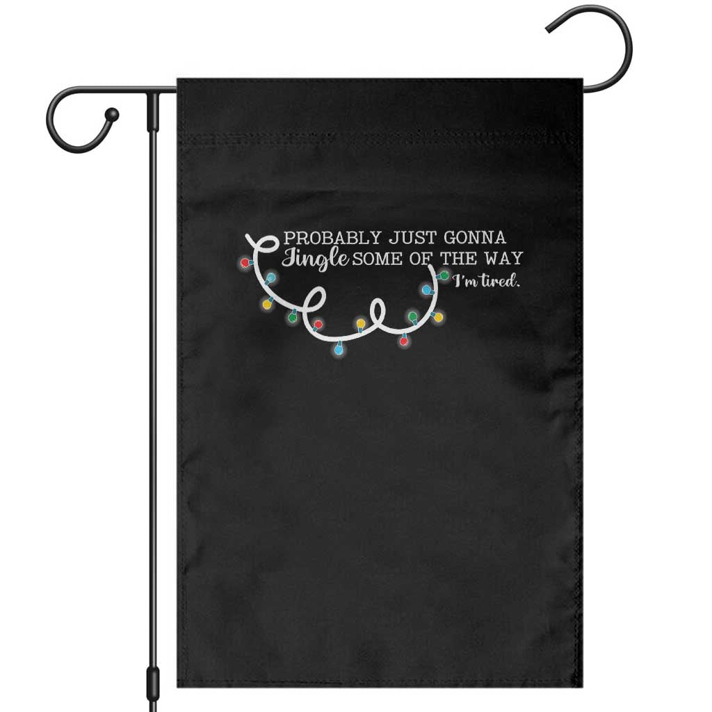 Funny Probably Just Gonna Jingle Some Of The Way I'm Tired Garden Flag TS11 Black Print Your Wear