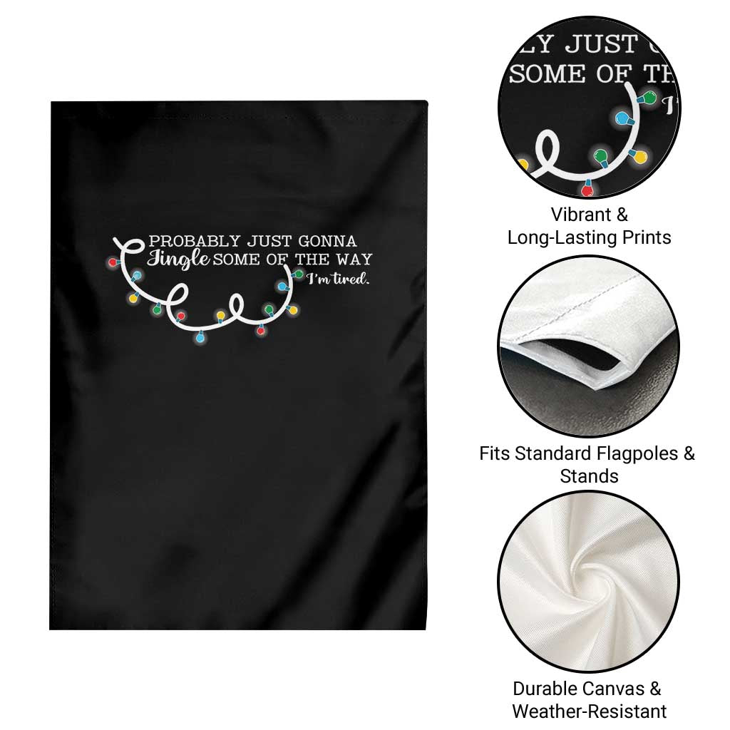 Funny Probably Just Gonna Jingle Some Of The Way I'm Tired Garden Flag TS11 Print Your Wear