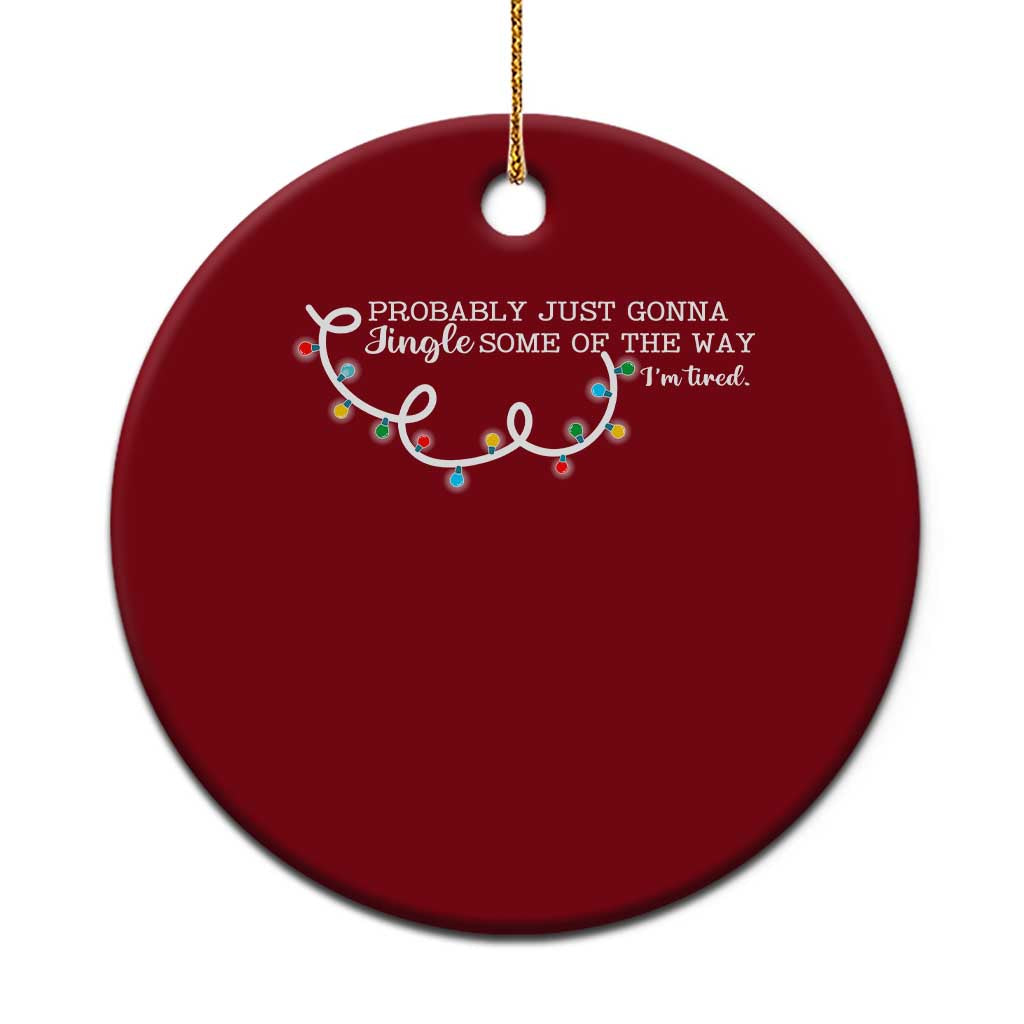 Funny Probably Just Gonna Jingle Some Of The Way I'm Tired Ceramic Ornament TS11 1pc Red Print Your Wear
