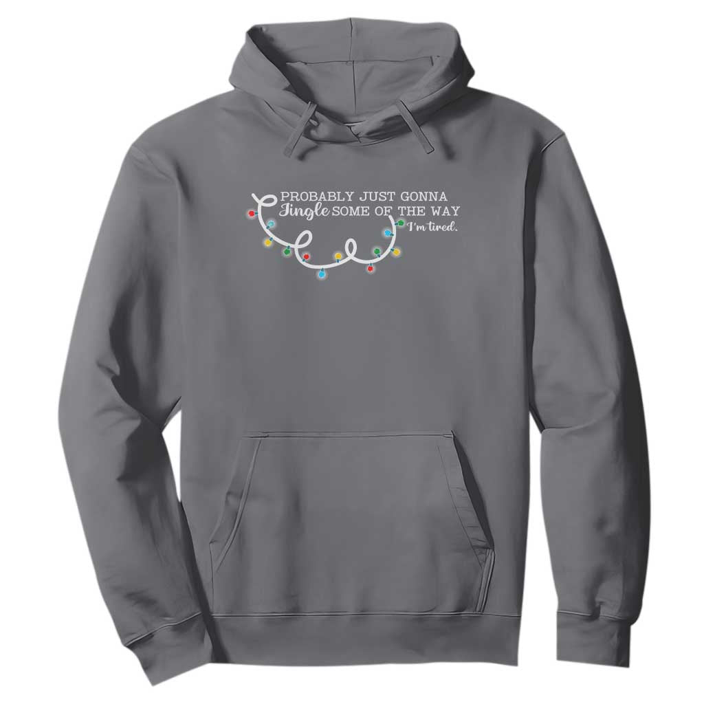 Funny Probably Just Gonna Jingle Some Of The Way I'm Tired Hoodie TS11 Charcoal Print Your Wear