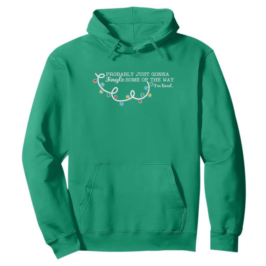 Funny Probably Just Gonna Jingle Some Of The Way I'm Tired Hoodie TS11 Irish Green Print Your Wear