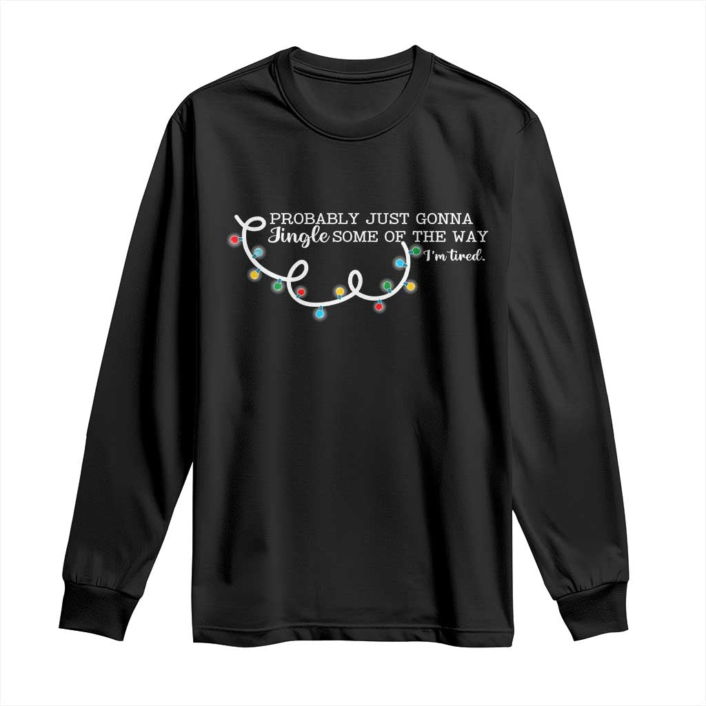 Funny Probably Just Gonna Jingle Some Of The Way I'm Tired Long Sleeve Shirt TS11 Black Print Your Wear