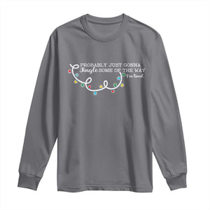 Funny Probably Just Gonna Jingle Some Of The Way I'm Tired Long Sleeve Shirt TS11 Charcoal Print Your Wear