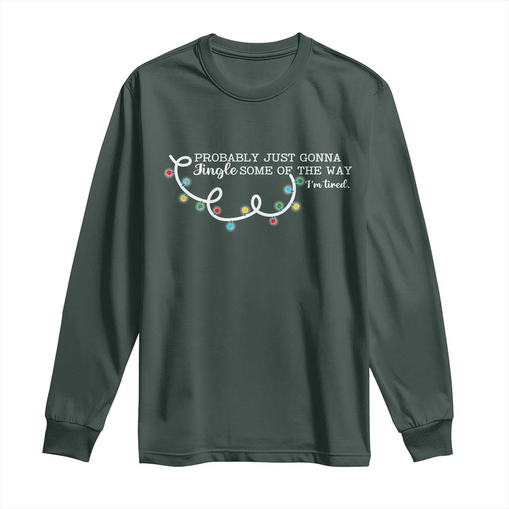 Funny Probably Just Gonna Jingle Some Of The Way I'm Tired Long Sleeve Shirt TS11 Dark Forest Green Print Your Wear