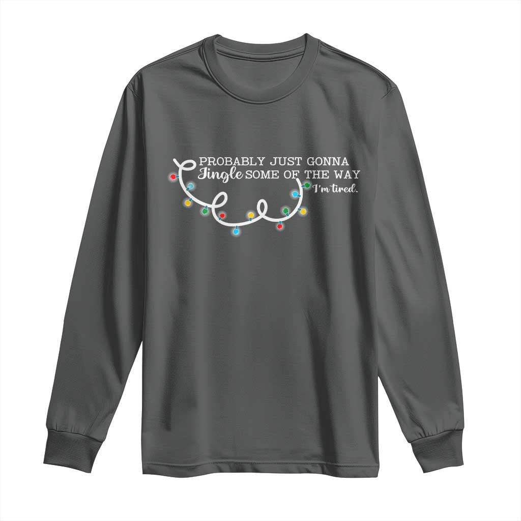 Funny Probably Just Gonna Jingle Some Of The Way I'm Tired Long Sleeve Shirt TS11 Dark Heather Print Your Wear