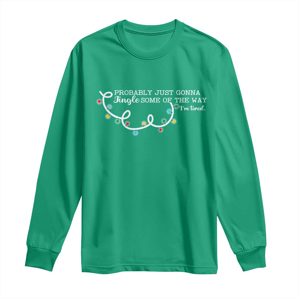 Funny Probably Just Gonna Jingle Some Of The Way I'm Tired Long Sleeve Shirt TS11 Irish Green Print Your Wear