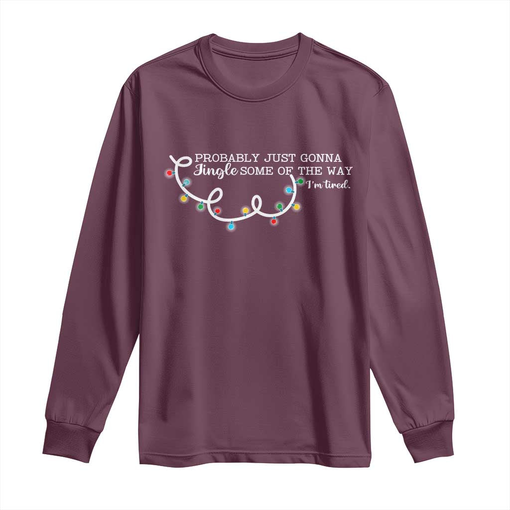 Funny Probably Just Gonna Jingle Some Of The Way I'm Tired Long Sleeve Shirt TS11 Maroon Print Your Wear
