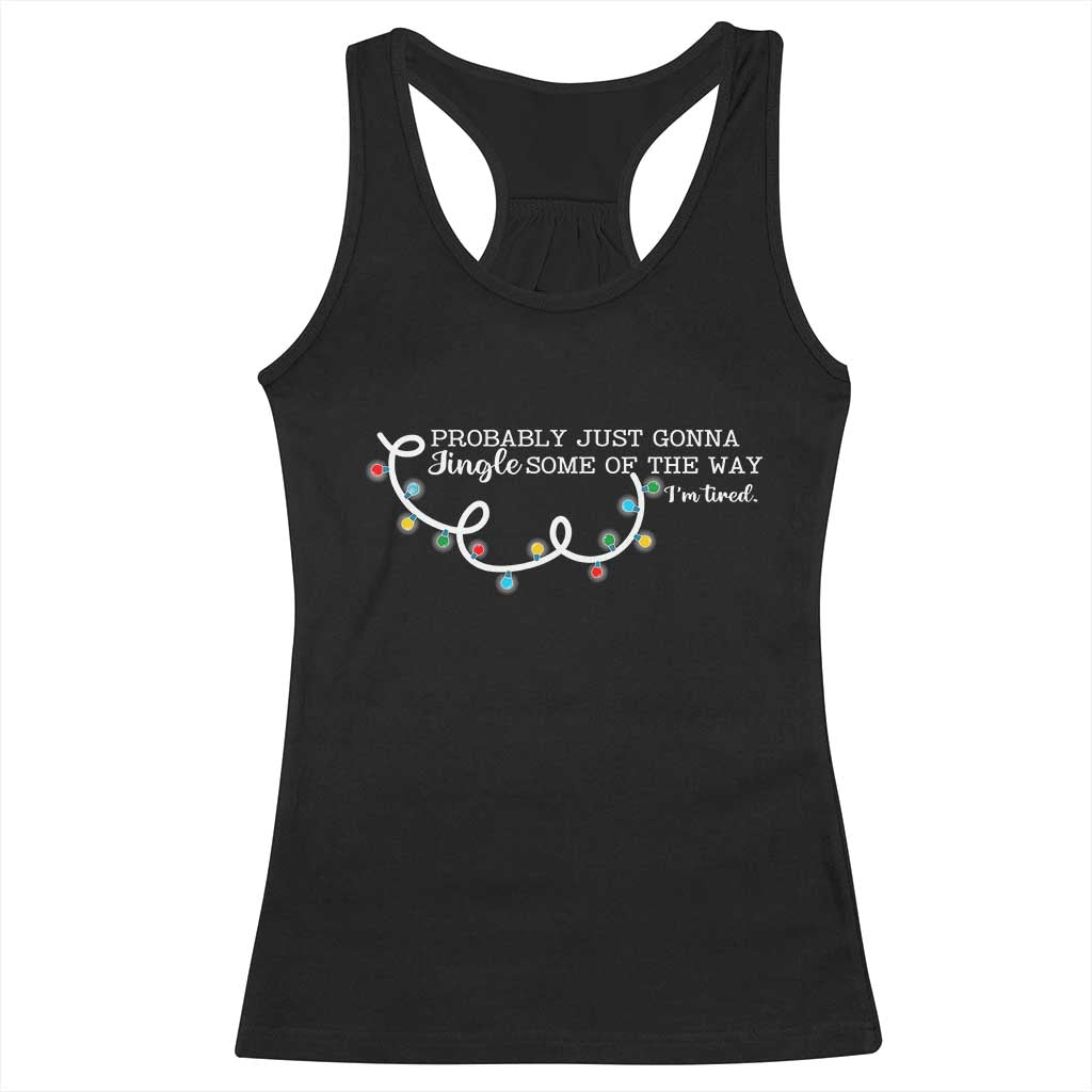 Funny Probably Just Gonna Jingle Some Of The Way I'm Tired Racerback Tank Top TS11 Black Print Your Wear