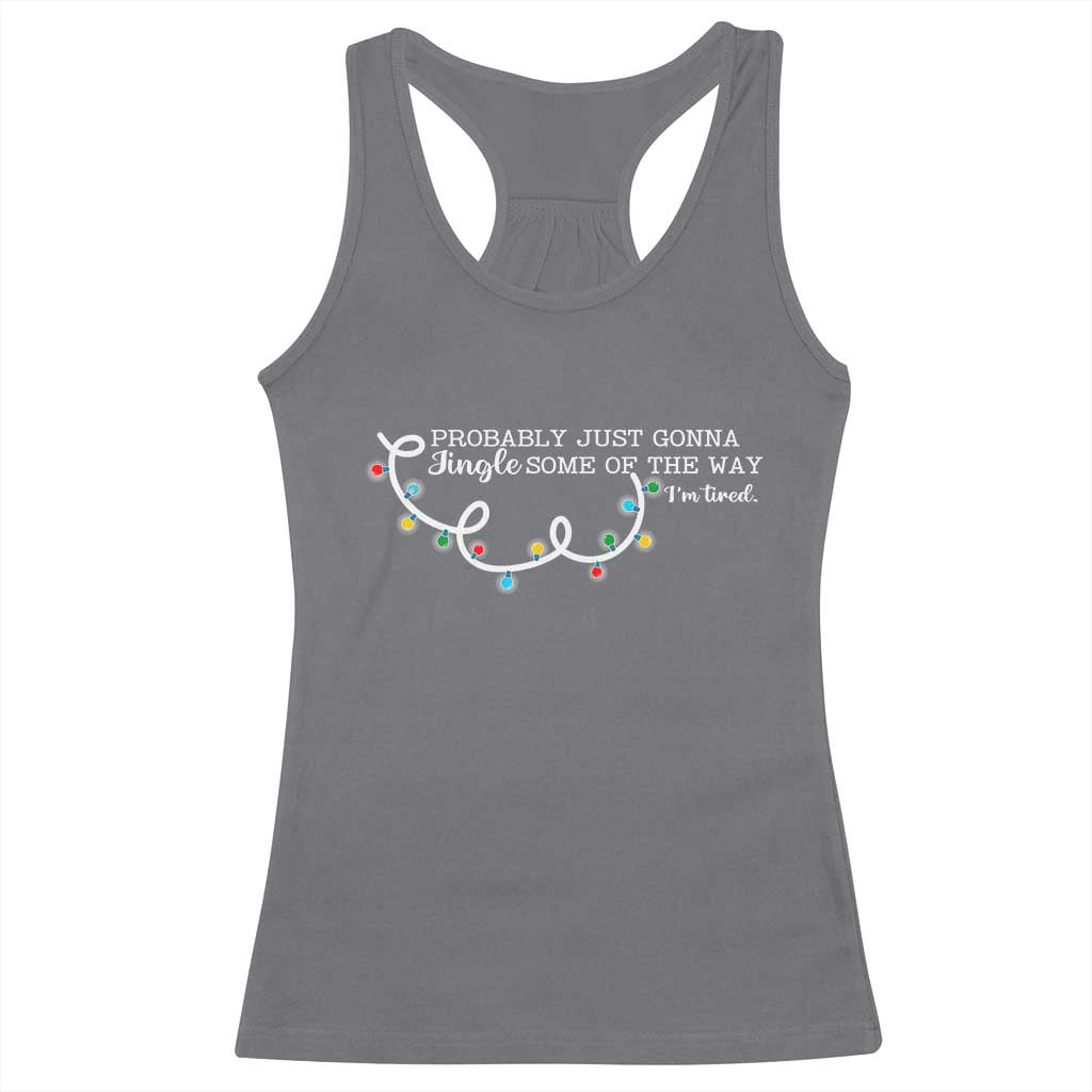 Funny Probably Just Gonna Jingle Some Of The Way I'm Tired Racerback Tank Top TS11 Charcoal Print Your Wear