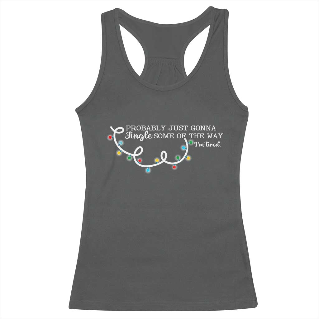 Funny Probably Just Gonna Jingle Some Of The Way I'm Tired Racerback Tank Top TS11 Dark Heather Print Your Wear