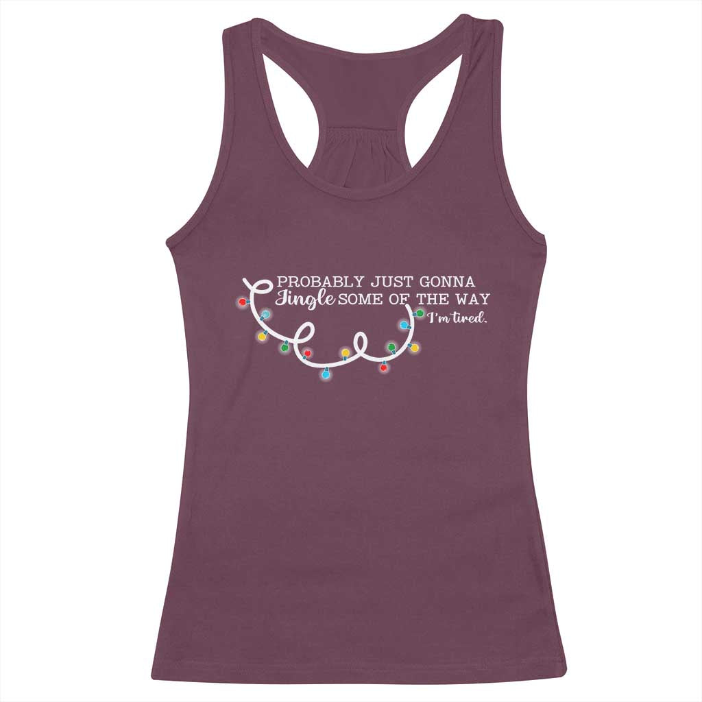 Funny Probably Just Gonna Jingle Some Of The Way I'm Tired Racerback Tank Top TS11 Maroon Print Your Wear