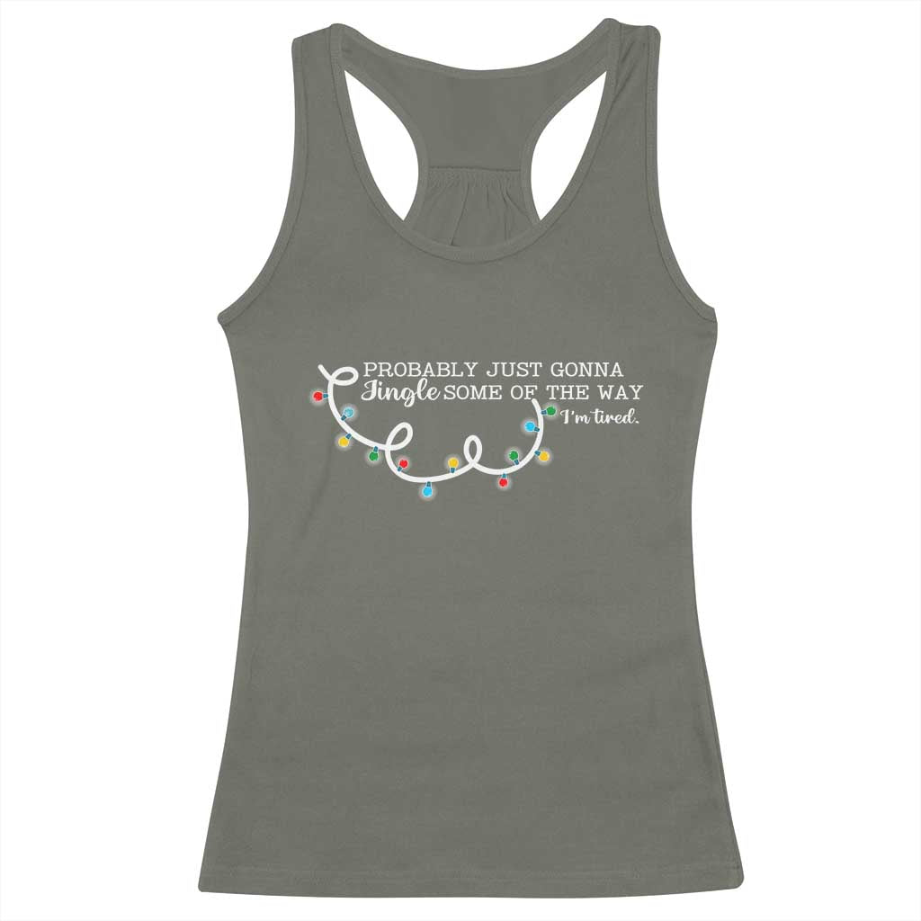 Funny Probably Just Gonna Jingle Some Of The Way I'm Tired Racerback Tank Top TS11 Military Green Print Your Wear