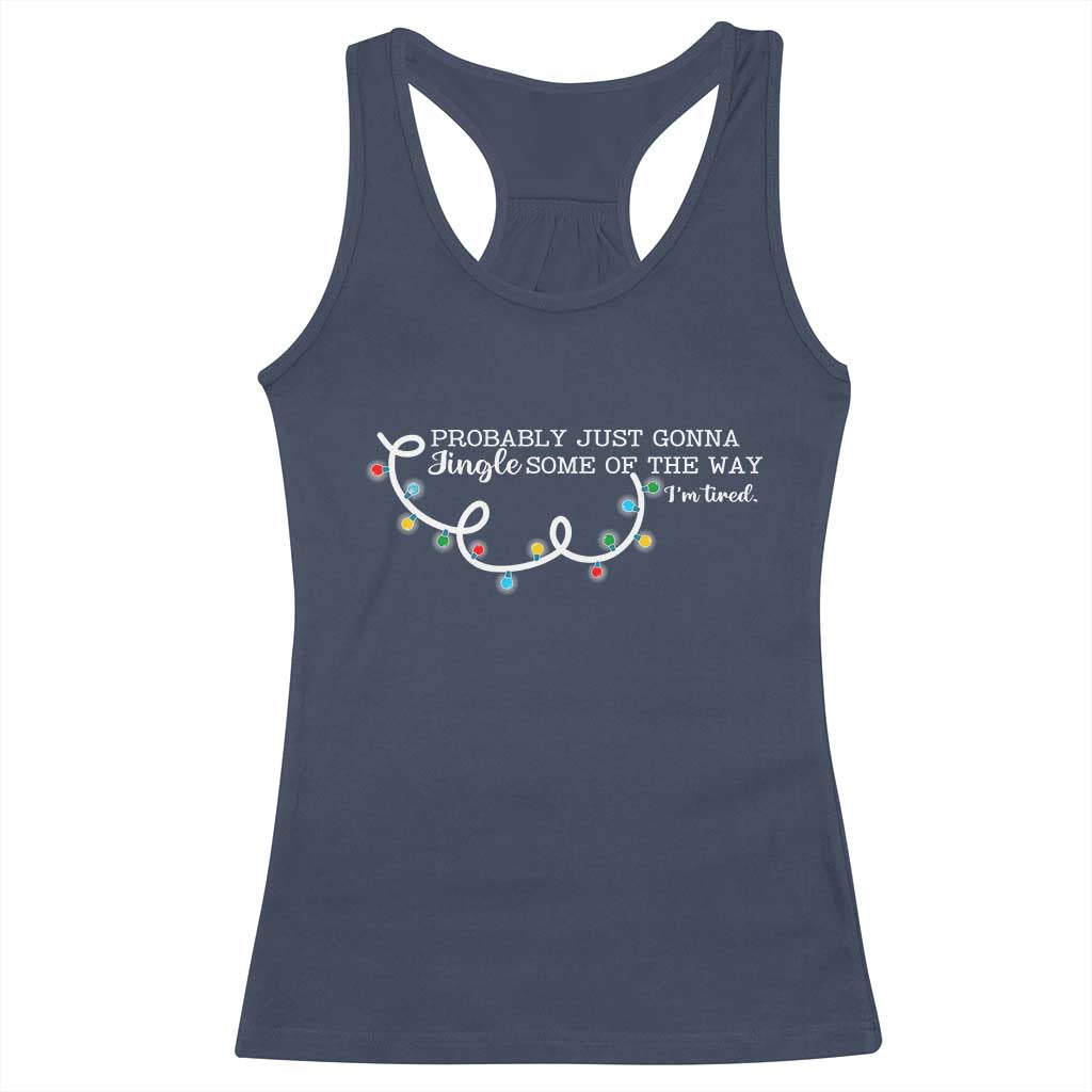 Funny Probably Just Gonna Jingle Some Of The Way I'm Tired Racerback Tank Top TS11 Navy Print Your Wear