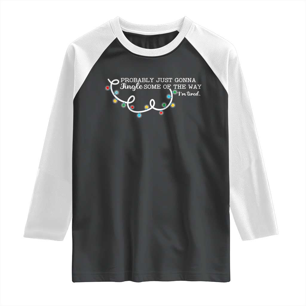 Funny Probably Just Gonna Jingle Some Of The Way I'm Tired Raglan Shirt TS11 Black White Print Your Wear