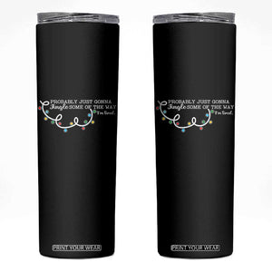 Funny Probably Just Gonna Jingle Some Of The Way I'm Tired Skinny Tumbler TS11 Black Print Your Wear