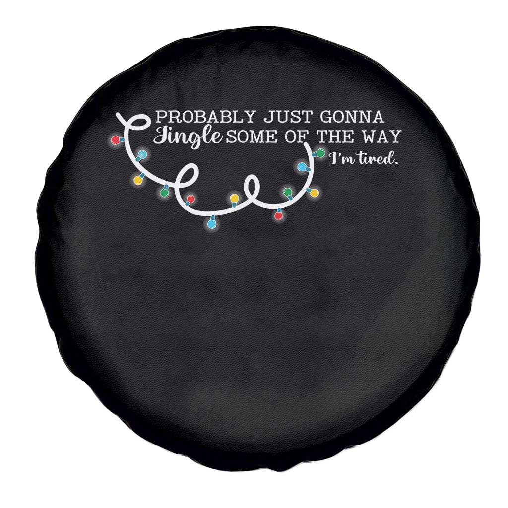 Funny Probably Just Gonna Jingle Some Of The Way I'm Tired Spare Tire Cover TS11 Print Your Wear