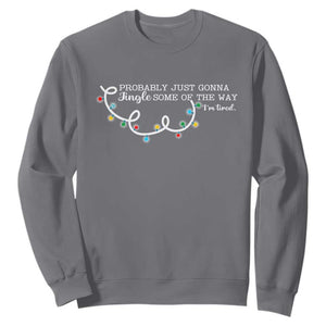 Funny Probably Just Gonna Jingle Some Of The Way I'm Tired Sweatshirt TS11 Charcoal Print Your Wear