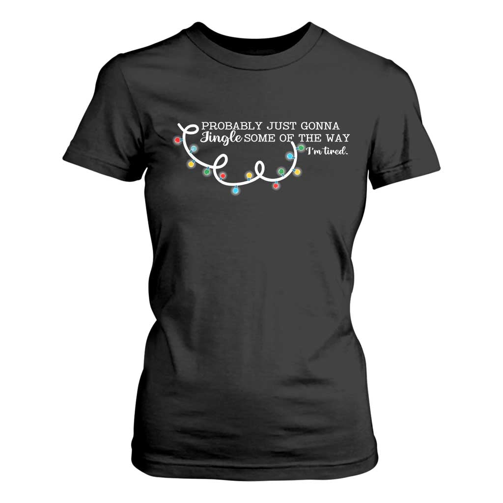 Funny Probably Just Gonna Jingle Some Of The Way I'm Tired T Shirt For Women TS11 Black Print Your Wear