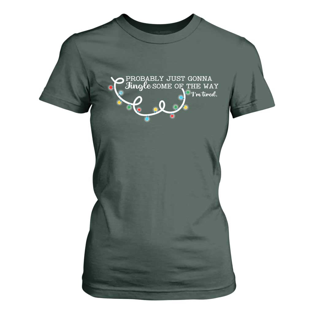 Funny Probably Just Gonna Jingle Some Of The Way I'm Tired T Shirt For Women TS11 Dark Forest Green Print Your Wear