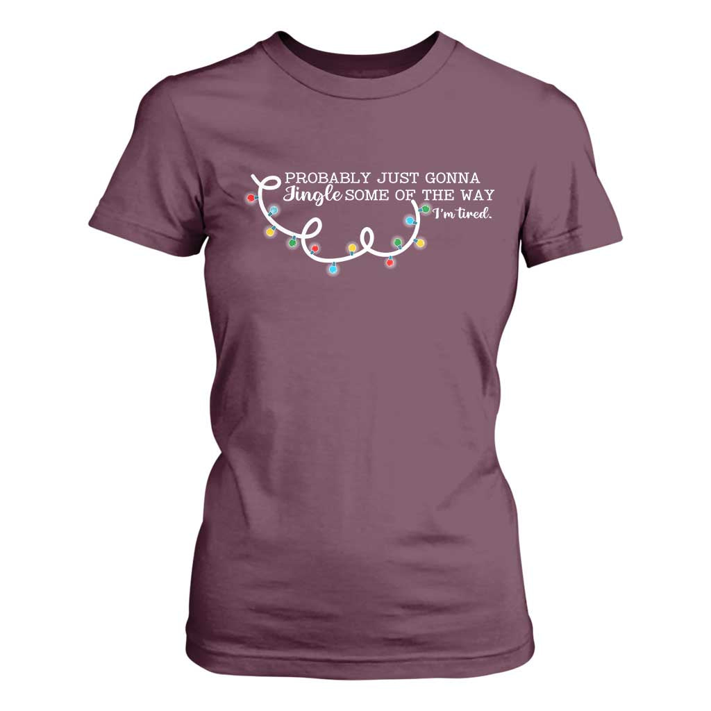 Funny Probably Just Gonna Jingle Some Of The Way I'm Tired T Shirt For Women TS11 Maroon Print Your Wear