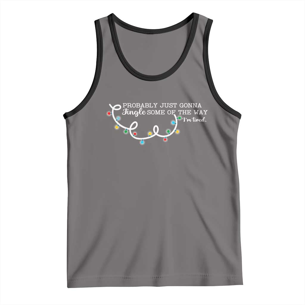 Funny Probably Just Gonna Jingle Some Of The Way I'm Tired Tank Top TS11 Deep Heather Black Print Your Wear