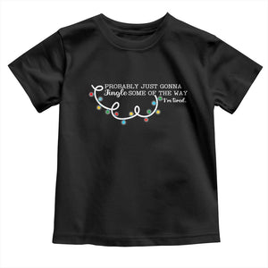 Funny Probably Just Gonna Jingle Some Of The Way I'm Tired Toddler T Shirt TS11 Black Print Your Wear