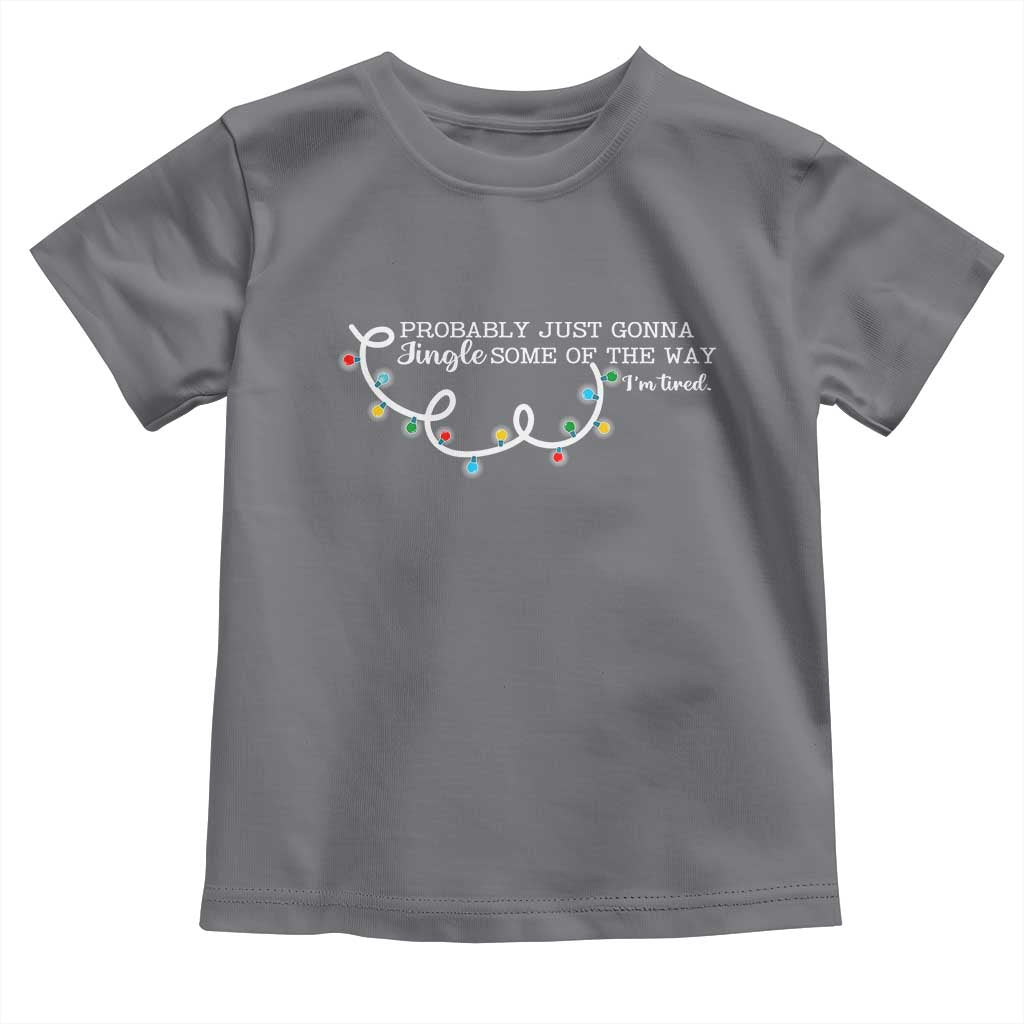 Funny Probably Just Gonna Jingle Some Of The Way I'm Tired Toddler T Shirt TS11 Charcoal Print Your Wear