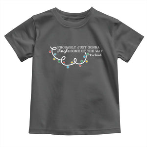 Funny Probably Just Gonna Jingle Some Of The Way I'm Tired Toddler T Shirt TS11 Dark Heather Print Your Wear