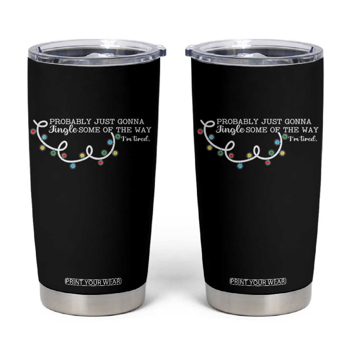 Funny Probably Just Gonna Jingle Some Of The Way I'm Tired Tumbler Cup TS11 Black Print Your Wear