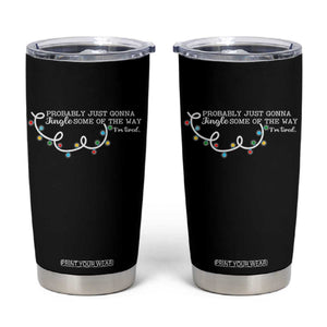 Funny Probably Just Gonna Jingle Some Of The Way I'm Tired Tumbler Cup TS11 Black Print Your Wear