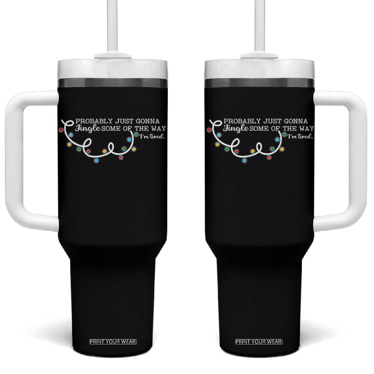 Funny Probably Just Gonna Jingle Some Of The Way I'm Tired Tumbler With Handle TS11 One Size: 40 oz Black Print Your Wear