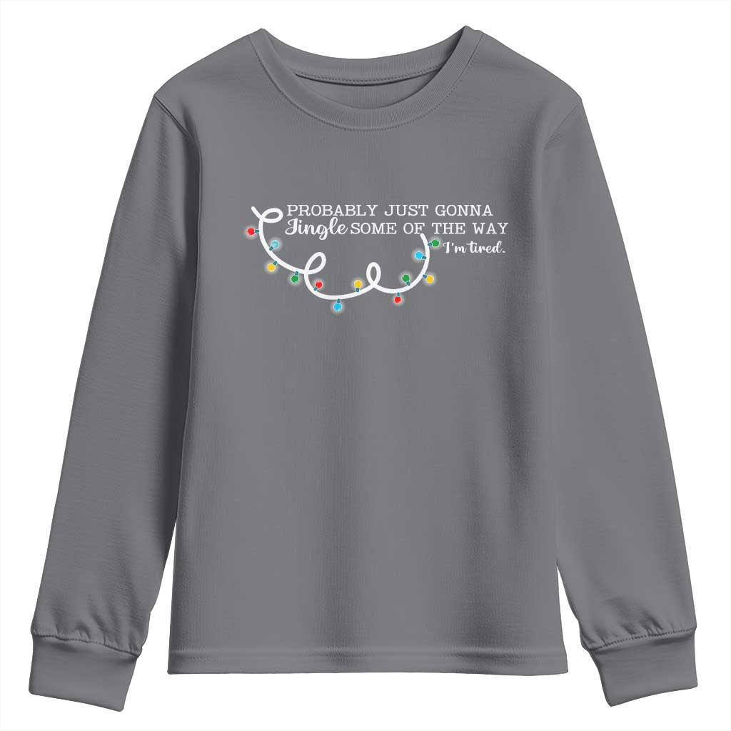 Funny Probably Just Gonna Jingle Some Of The Way I'm Tired Youth Sweatshirt TS11 Charcoal Print Your Wear