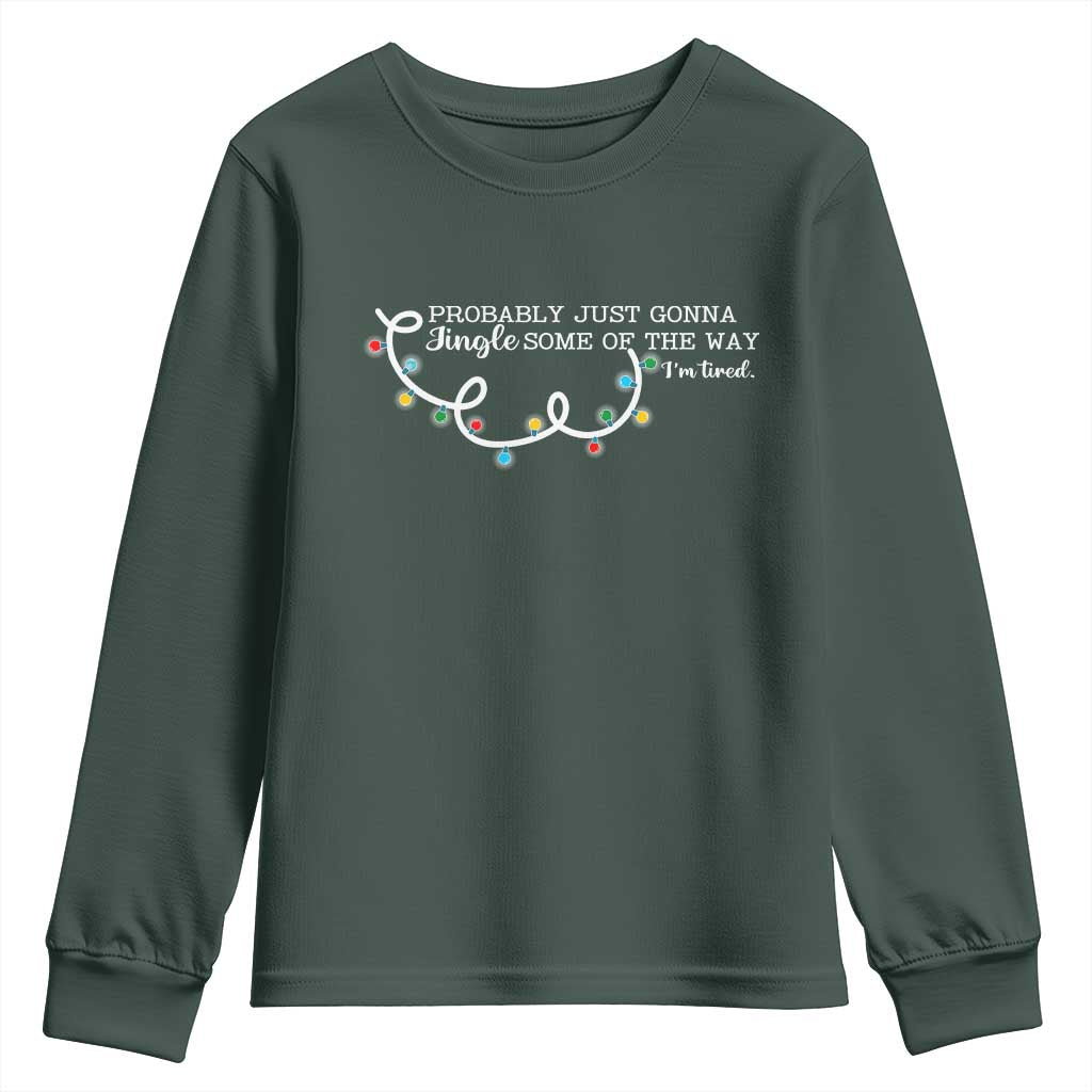 Funny Probably Just Gonna Jingle Some Of The Way I'm Tired Youth Sweatshirt TS11 Dark Forest Green Print Your Wear