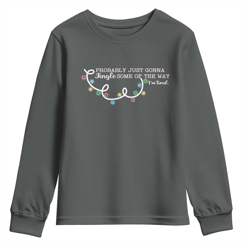 Funny Probably Just Gonna Jingle Some Of The Way I'm Tired Youth Sweatshirt TS11 Dark Heather Print Your Wear