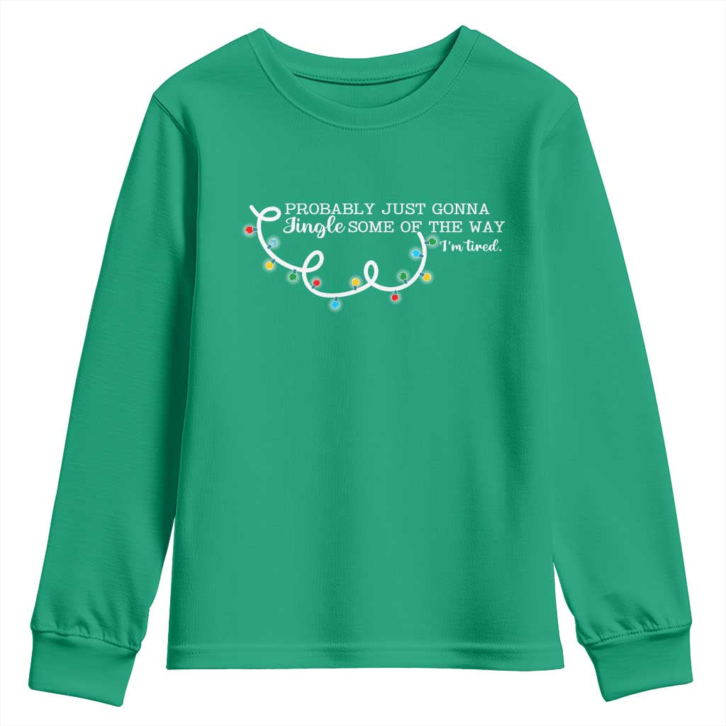 Funny Probably Just Gonna Jingle Some Of The Way I'm Tired Youth Sweatshirt TS11 Irish Green Print Your Wear