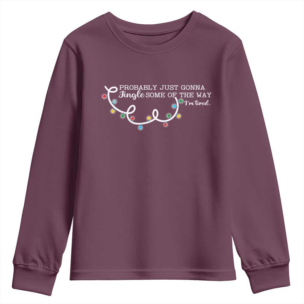 Funny Probably Just Gonna Jingle Some Of The Way I'm Tired Youth Sweatshirt TS11 Maroon Print Your Wear