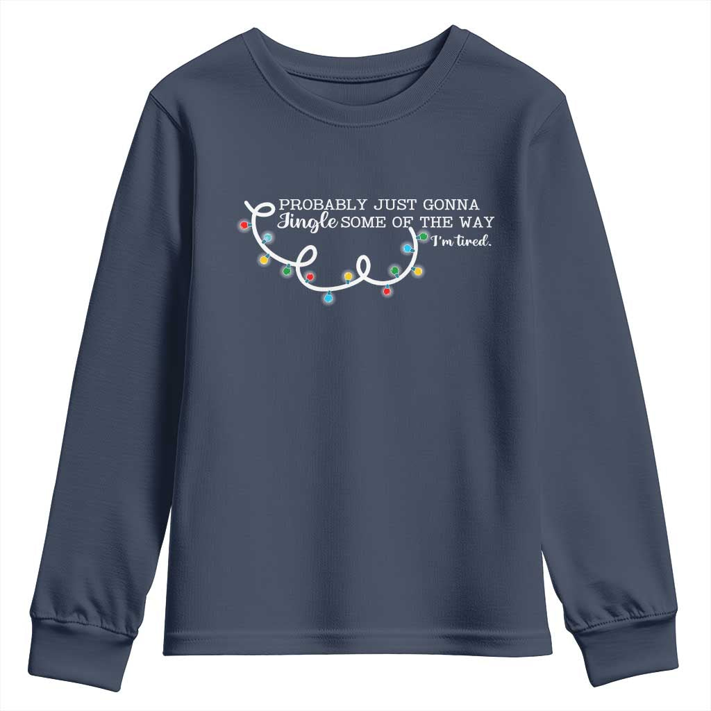 Funny Probably Just Gonna Jingle Some Of The Way I'm Tired Youth Sweatshirt TS11 Navy Print Your Wear