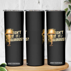 Funny Christmas Movie Leg Lamp Skinny Tumbler Isnt It Glorious TS11 Print Your Wear