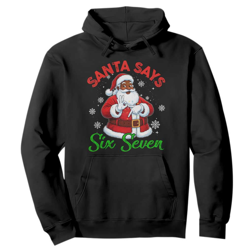 Funny Black Santa Says Six Seven Hoodie Christmas 67 Meme African American Santa Gen Alpha Slang TS11 Black Print Your Wear