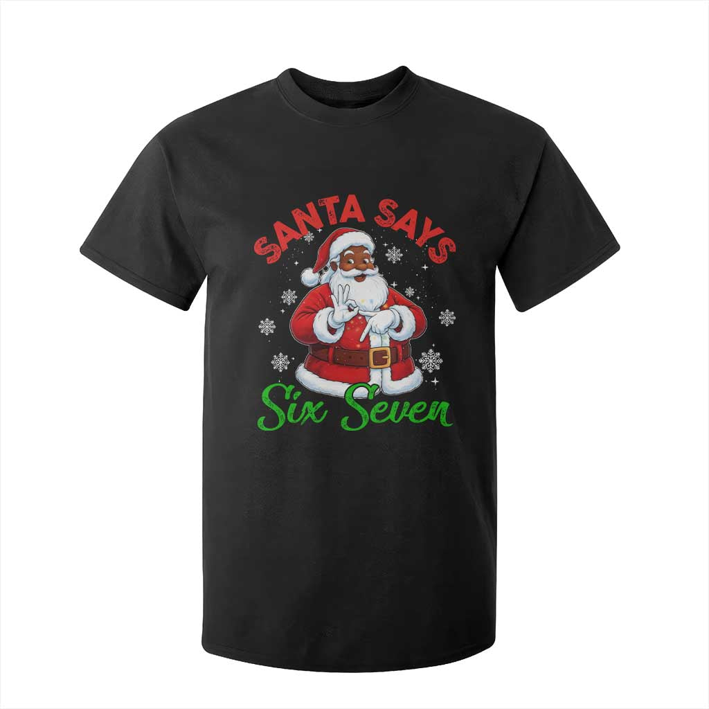 Funny Black Santa Says Six Seven T Shirt For Kid Christmas 67 Meme African American Santa Gen Alpha Slang TS11 Black Print Your Wear