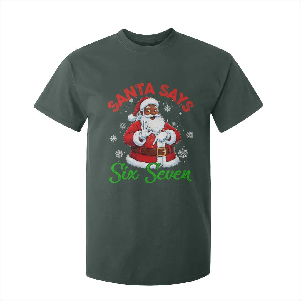 Funny Black Santa Says Six Seven T Shirt For Kid Christmas 67 Meme African American Santa Gen Alpha Slang TS11 Dark Forest Green Print Your Wear