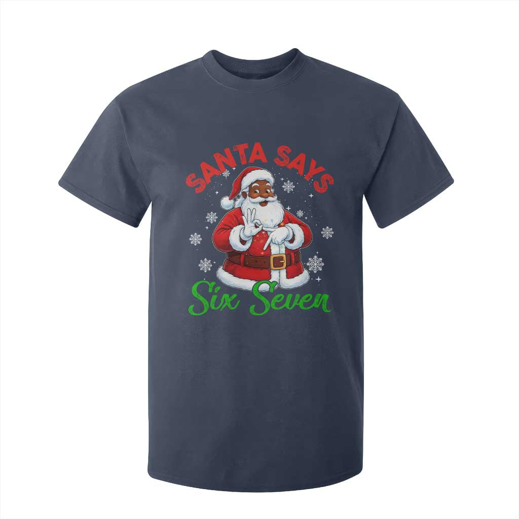 Funny Black Santa Says Six Seven T Shirt For Kid Christmas 67 Meme African American Santa Gen Alpha Slang TS11 Navy Print Your Wear