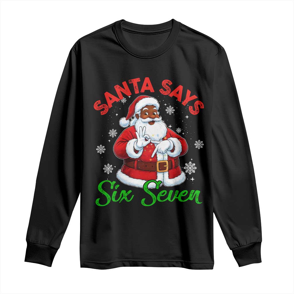 Funny Black Santa Says Six Seven Long Sleeve Shirt Christmas 67 Meme African American Santa Gen Alpha Slang TS11 Black Print Your Wear