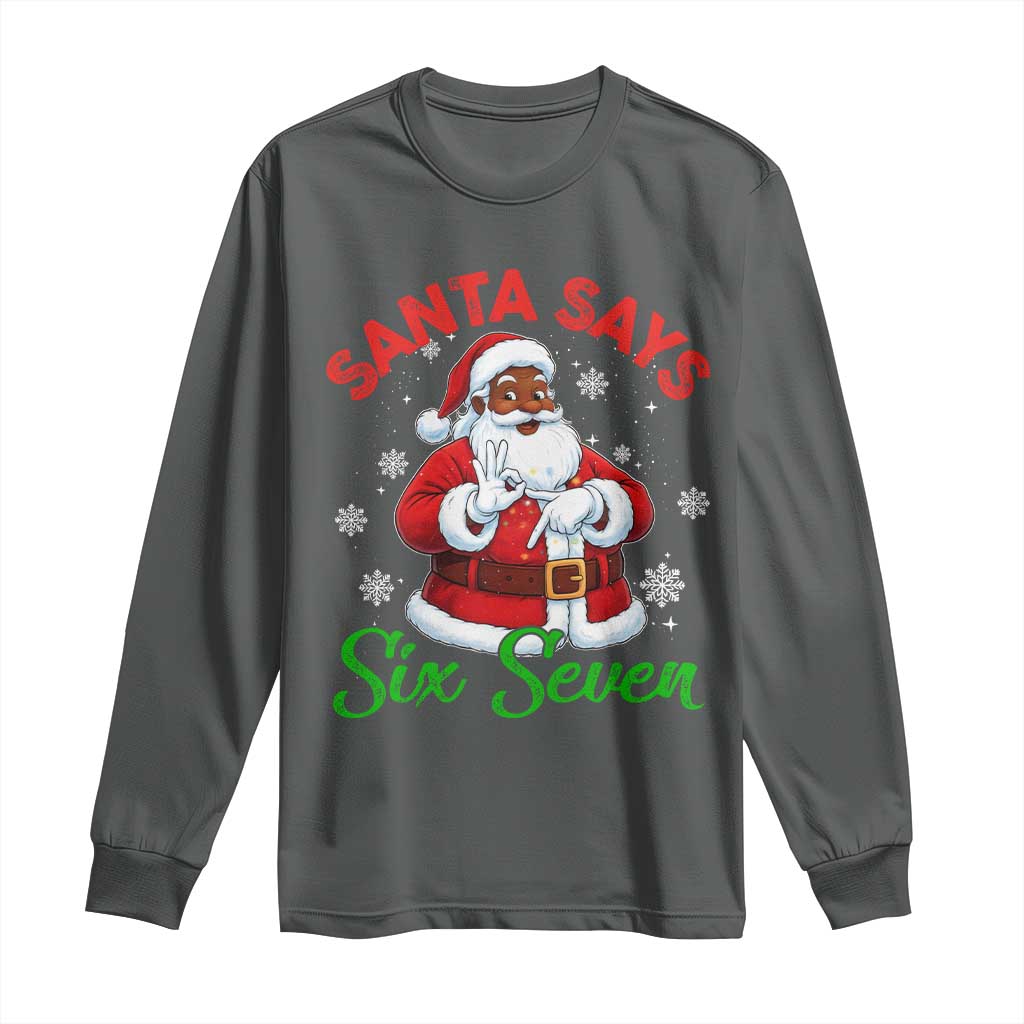 Funny Black Santa Says Six Seven Long Sleeve Shirt Christmas 67 Meme African American Santa Gen Alpha Slang TS11 Dark Heather Print Your Wear