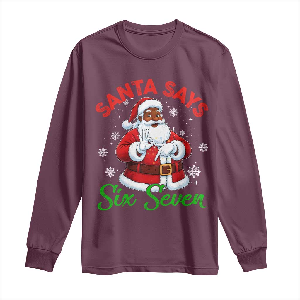 Funny Black Santa Says Six Seven Long Sleeve Shirt Christmas 67 Meme African American Santa Gen Alpha Slang TS11 Maroon Print Your Wear