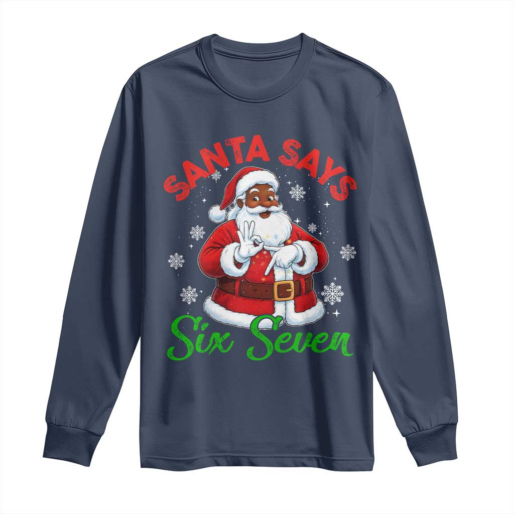Funny Black Santa Says Six Seven Long Sleeve Shirt Christmas 67 Meme African American Santa Gen Alpha Slang TS11 Navy Print Your Wear